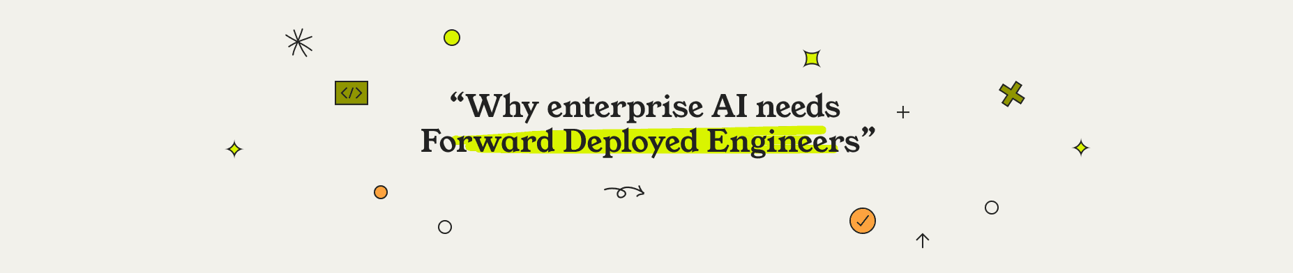 Why enterprise AI needs Forward Deployed Engineers
