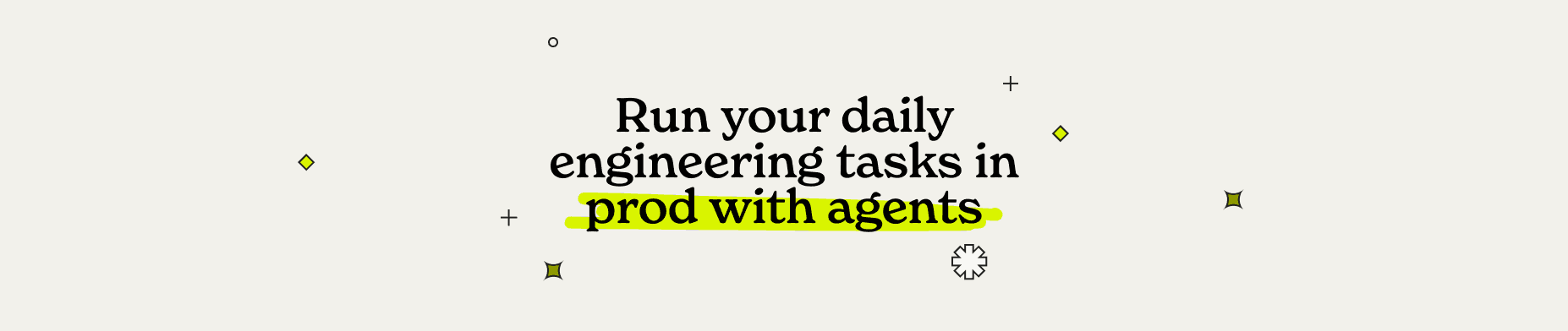 Run your daily engineering tasks in prod with agents